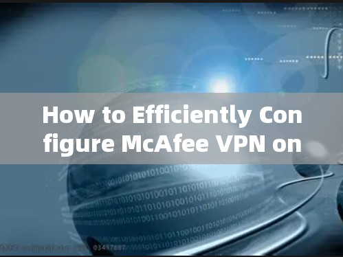How to Efficiently Configure McAfee VPN on Android Mobileendpoints