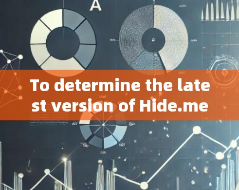 To determine the latest version of Hide.me,follow these organized steps: To determine the latest version of Hide.me,follow these organized steps: