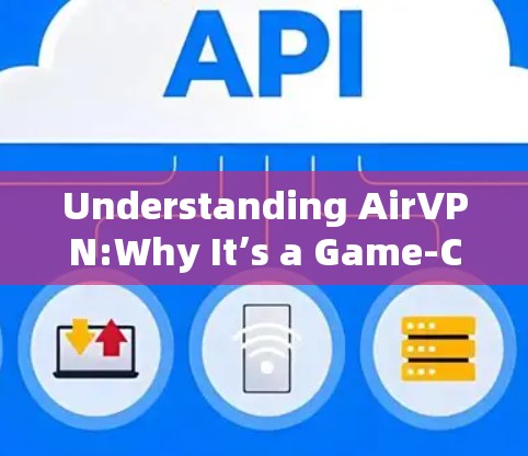 Understanding AirVPN:Why It’s a Game-Changer for Modern Users Understanding AirVPN:Why It’s a Game-Changer for Modern Users